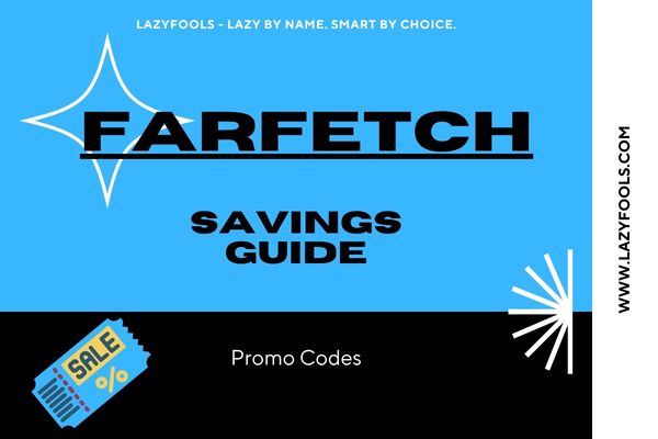 Farfetch Promo Code Guide: Luxury Shopping Is Expensive—Overpaying Doesn’t Have to Be